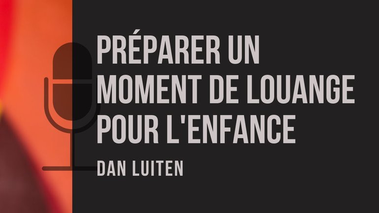 Comment préparer un moment de louange pour l'enfance ?