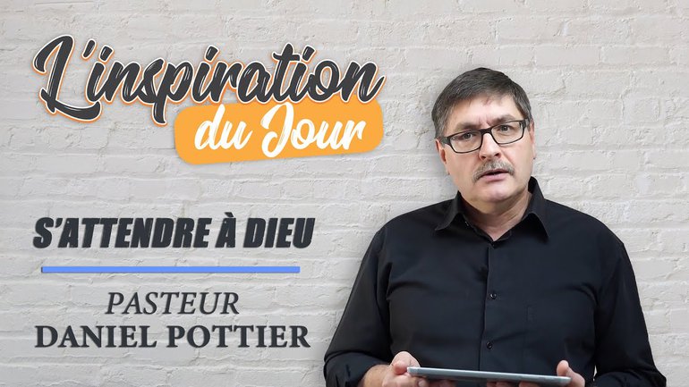 L'inspiration du jour avec Daniel Pottier - S'attendre à Dieu