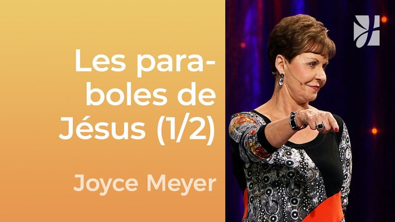 Les paraboles de Jésus, mon image de moi (1/2) - Joyce Meyer - Gérer mes émotions