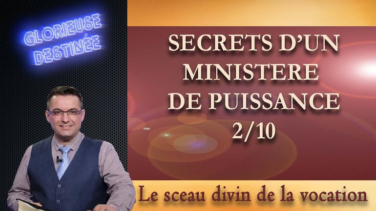 Secrets d'un ministère de puissance - Le sceau divin de la vocation - 2/10