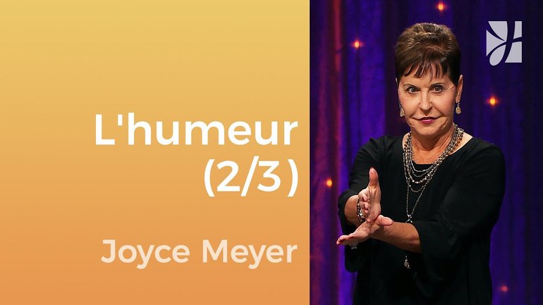 L'humeur (2/3) - Joyce Meyer - Gérer mes émotions