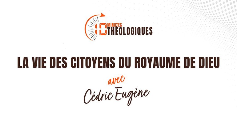 La vie des citoyens du Royaume de Dieu avec Cédric Eugène