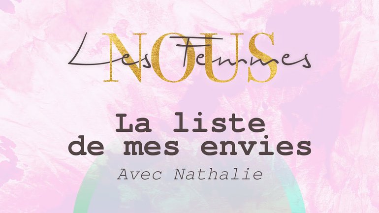 Nous les femmes avec Nathalie - La liste de mes envies