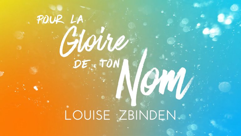 Louise Zbinden - Pour la gloire de ton nom