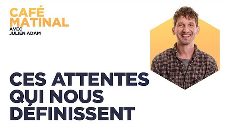 Ces attentes qui nous définissent | Café Matinal avec Julien Adam