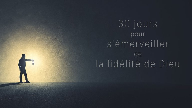 30 jours pour s'émerveiller de la fidélité de Dieu