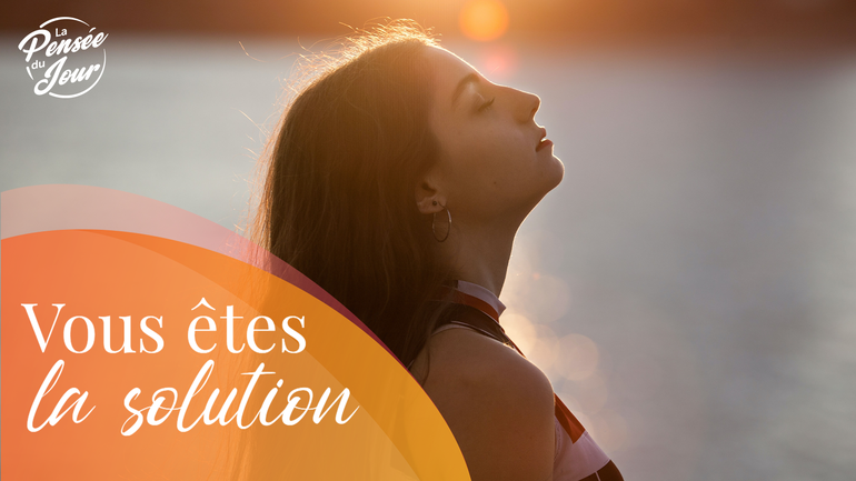 Vous êtes la solution