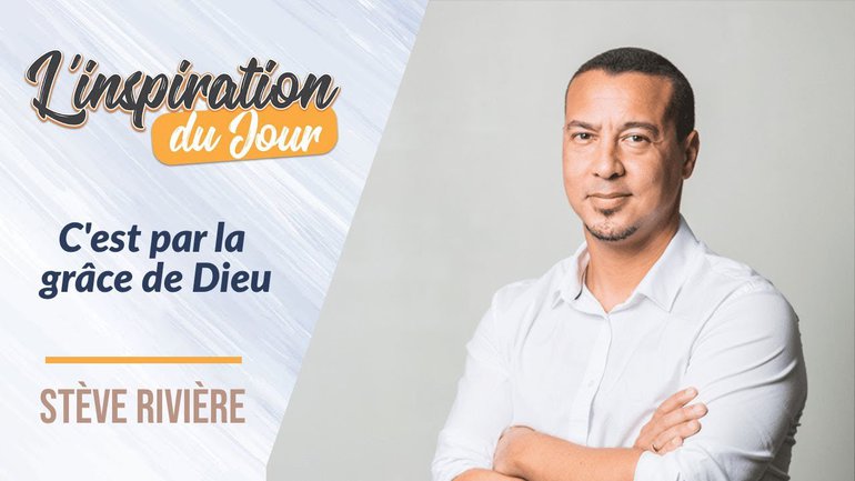 C'est par la grâce de Dieu - Stève Rivière