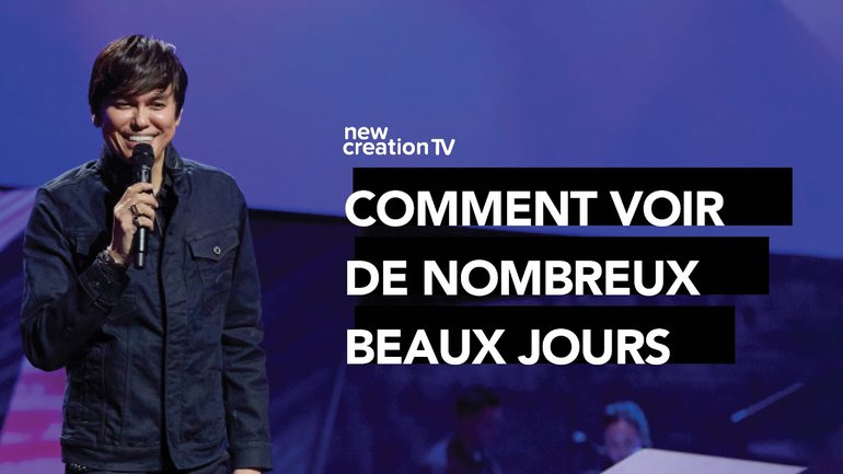 Joseph Prince - Comment voir de nombreux beaux jours | New Creation TV Français