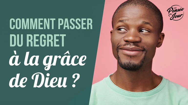 Comment passer du regret à la grâce de Dieu ?