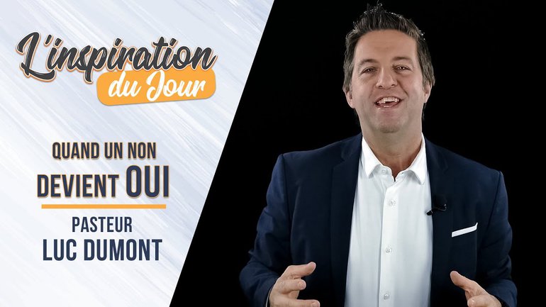 L'inspiration du jour avec Luc Dumont - Quand un non devient oui