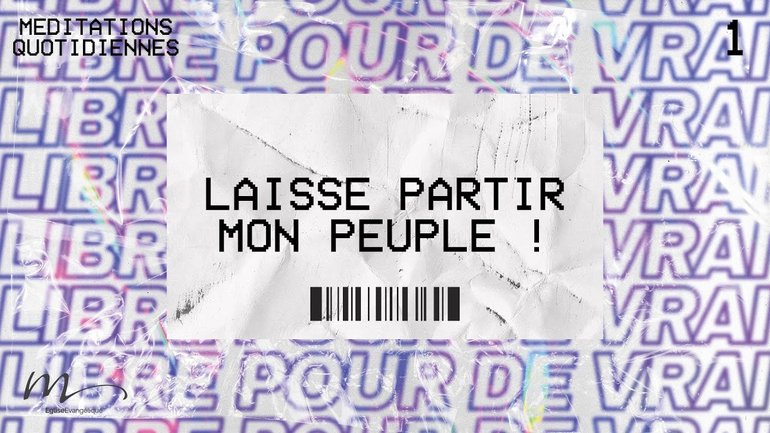 Laisse partir mon peuple ! - Libres Méditation 1 - Exode 7.16 - Jéma Taboyan