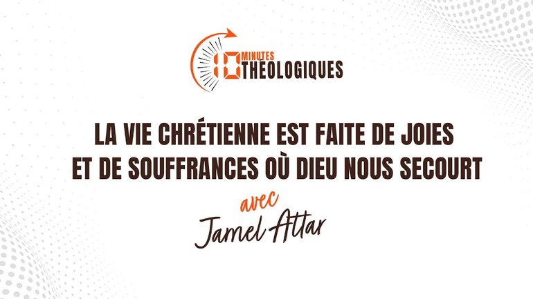 La vie chrétienne est faite de joies et de souffrances où Dieu nous secourt avec Jamel Attar