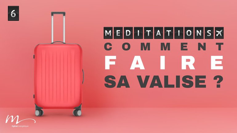 Comment faire sa valise ? - Dans ma valise Méditation 6 - Jérémie Chamard - Luc 18.18 - Église M