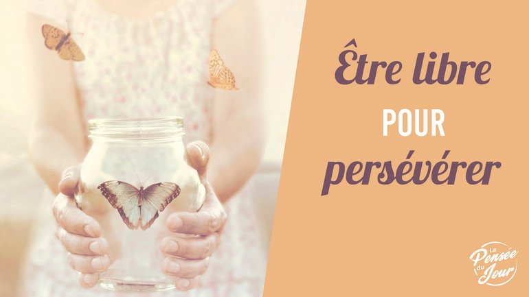 Être libre pour persévérer