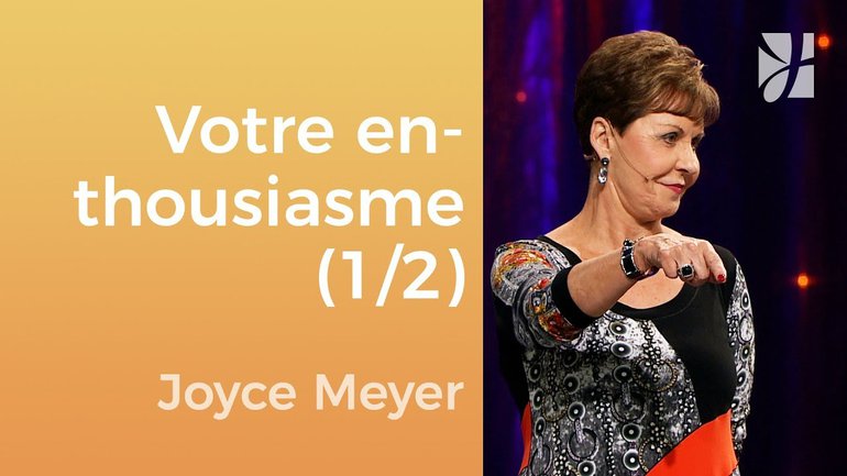 Avez-vous perdu votre enthousiasme ? (1/2) - Joyce Meyer - Gérer mes émotions