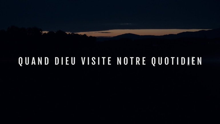 Documentaire - "Quand Dieu visite notre quotidien"