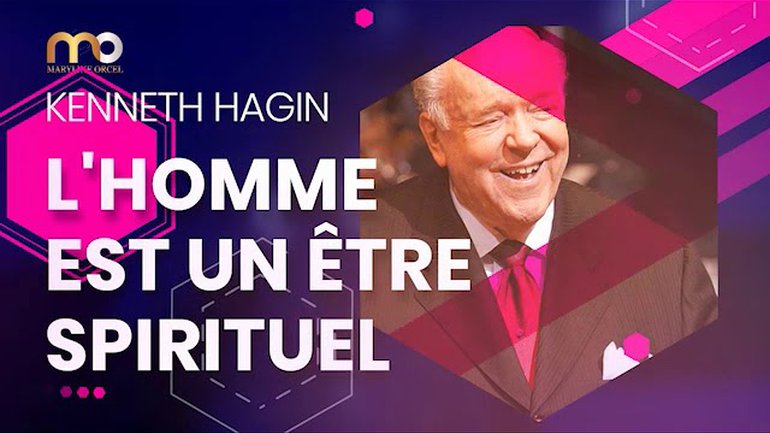 L'HOMME EST UN ÊTRE SPIRITUEL- KENNETH HAGIN - Tr par Maryline Orcel