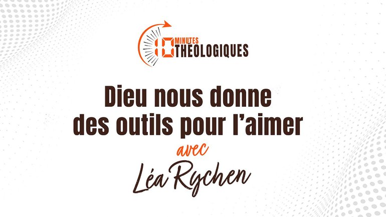 Dieu nous donne des outils pour l’aimer avec Léa Rychen