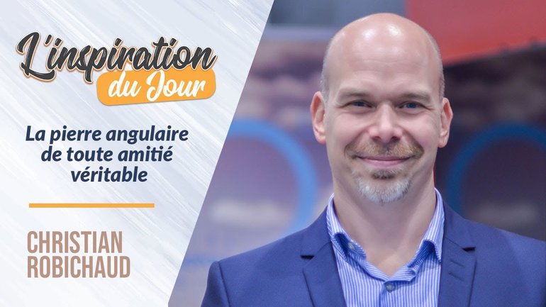 La pierre angulaire de toute amitié véritable - Christian  Robichaud.