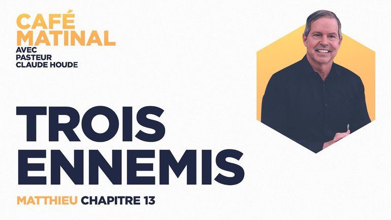 23 avril 2021 | Matthieu 13 : Trois ennemis