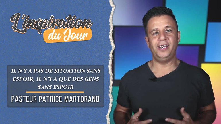 L'inspiration du jour avec Patrice Martorano - Il n'y a pas de situation sans espoir, il n'y a que des gens sans espoir