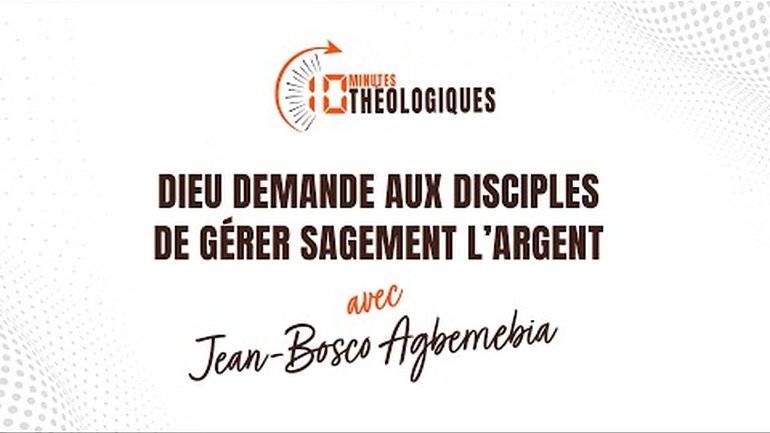 Dieu demande aux disciples de gérer sagement l’argent avec Jean Bosco Agbemebia