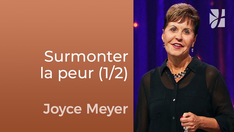 Surmonter la peur par la foi (1/2) - Joyce Meyer - Fortifié par la foi