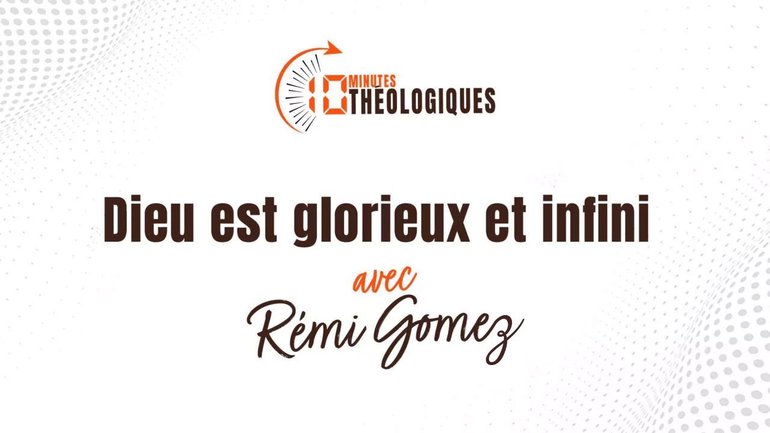 Dieu est glorieux et infini avec Rémi Gomez
