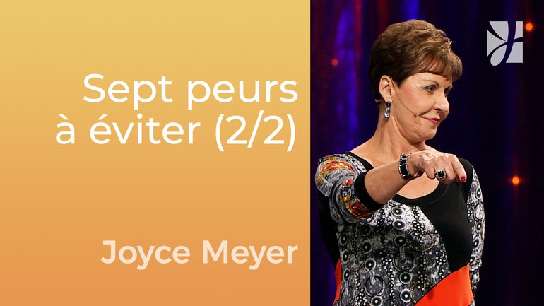 Sept peurs à éviter (2/2) - Joyce Meyer - Gérer mes émotions