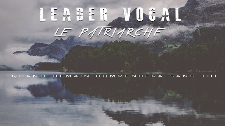 LEADER VOCAL | LE PATRIARCHE  « Quand Demain Commencera Sans Toi » (Clip Officiel)