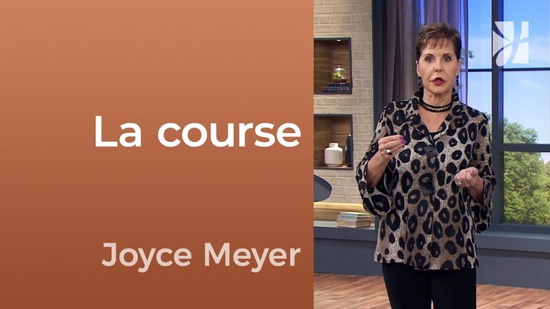 La course - Marcher dans la foi pour faire votre course - Joyce Meyer - Fortifié par la foi