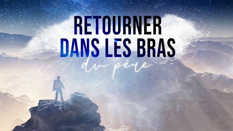 Retourner dans les bras du Père