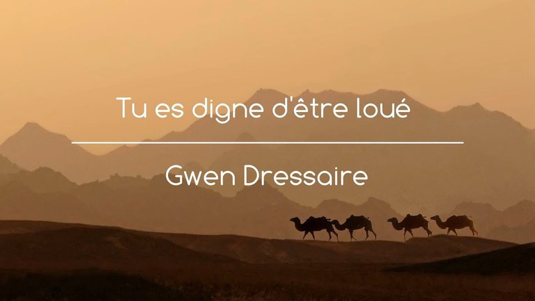 Tu es digne d'être loué - Gwen Dressaire