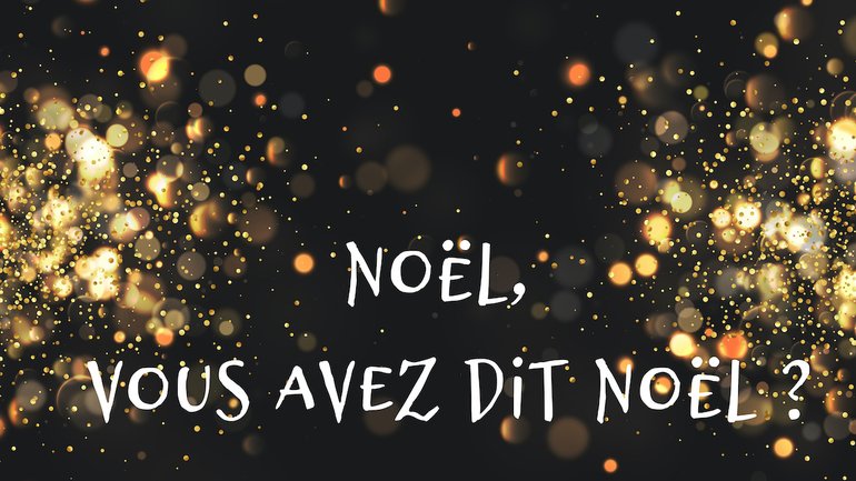 Noël, vous avez dit Noël ?