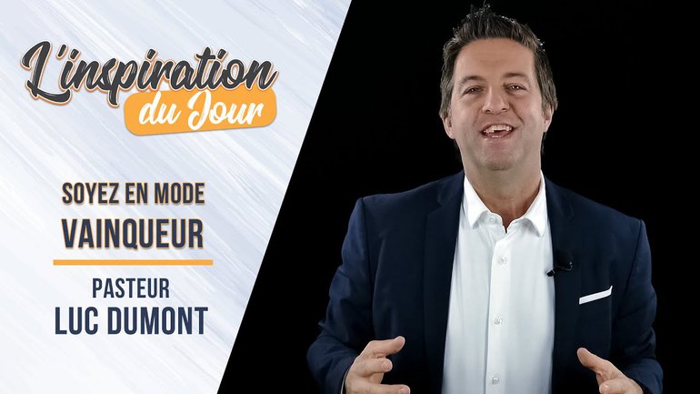 L'inspiration du jour avec Luc Dumont - Soyez en mode vainqueur