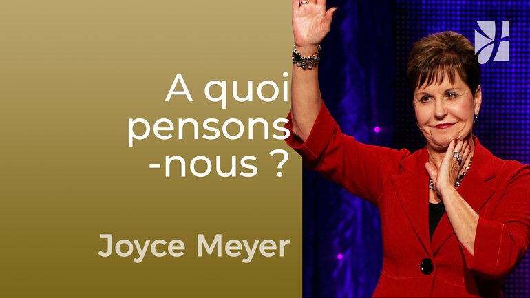 Pensez à vos pensées - Joyce Meyer - Maîtriser mes pensées
