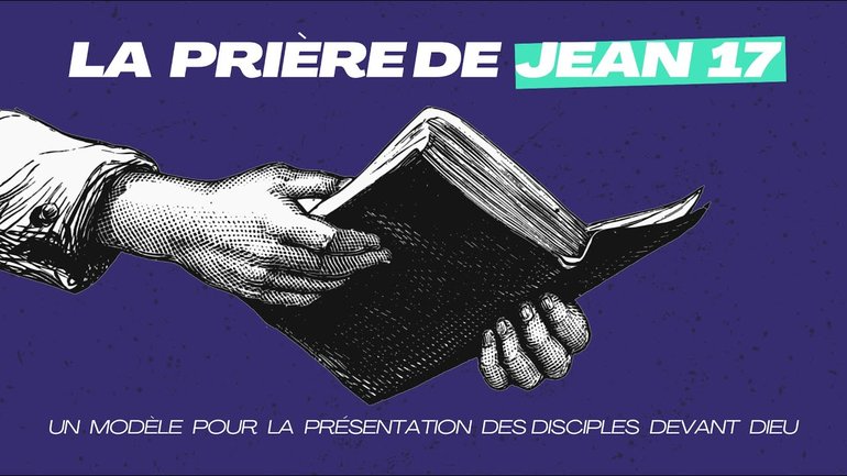 La prière de Jean 17 : modèle pour la présentation des disciples devant Dieu - Rodrigue Sacramento