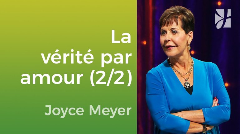 Dites la vérité par l'amour (2/2) - Joyce Meyer - Vivre au quotidien