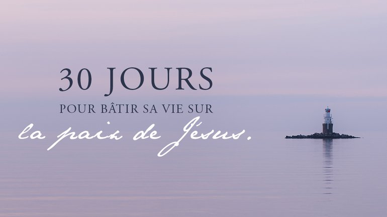 30 jours pour bâtir sa vie sur la paix de Jésus