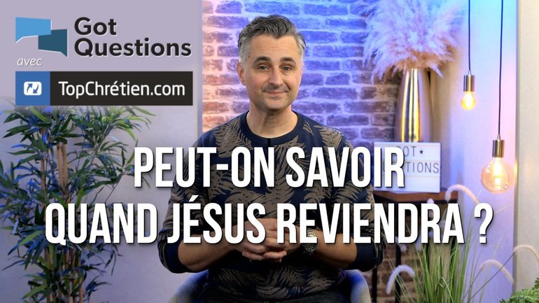 Peut-on savoir quand Jésus reviendra ?