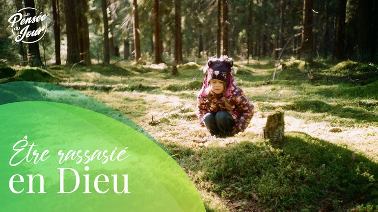 Être rassasié en Dieu