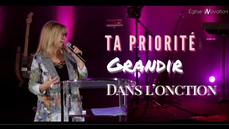 Ta priorité, grandir dans l'onction ! Marie-Claire Buis  - Eglise Novation Agen