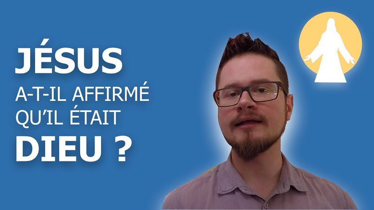 Jésus a-t-il affirmé qu'il était Dieu ?