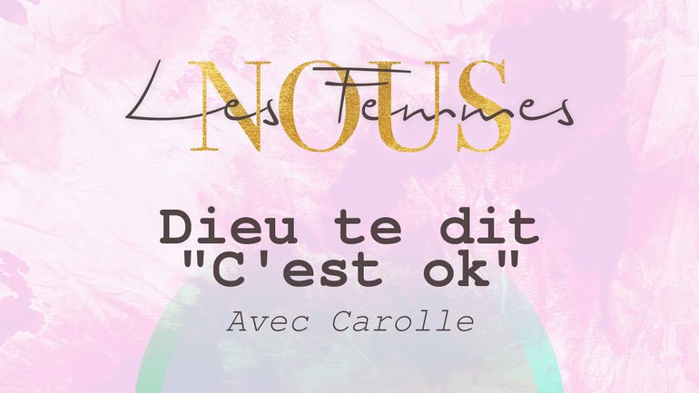 Nous les femmes avec Carolle - Dieu te dit "C'est ok"
