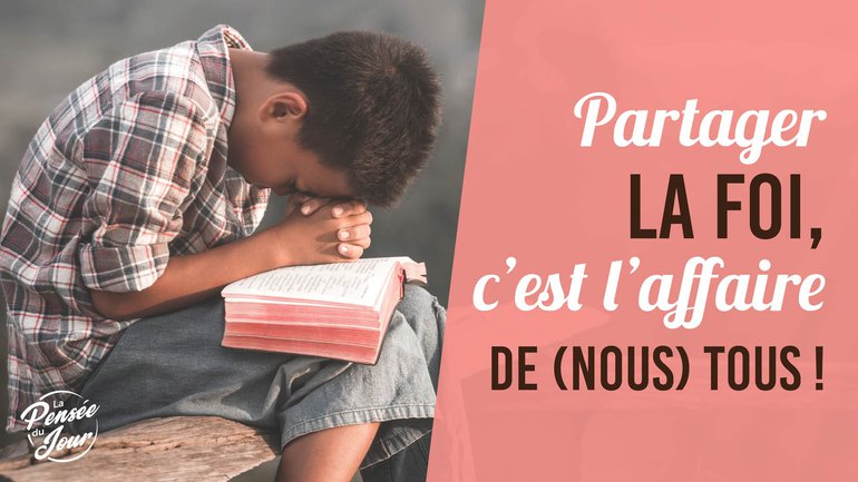 Partager la foi, c'est l'affaire de (nous) tous !