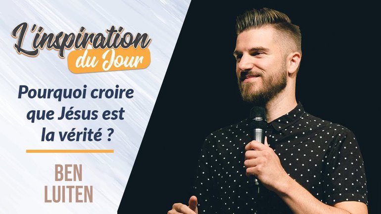 Pourquoi croire que Jésus est la vérité ? -  Ben Luiten
