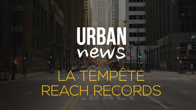 LA TEMPÊTE REACH RECORDS - Urban News du 20 juin 2017