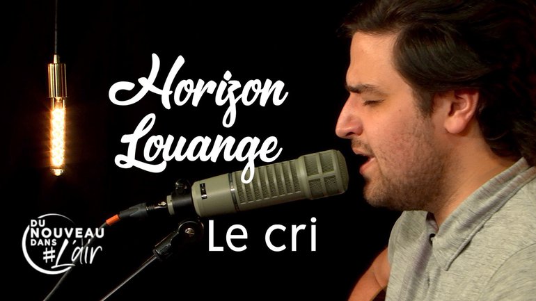 Horizon Louange - Le cri