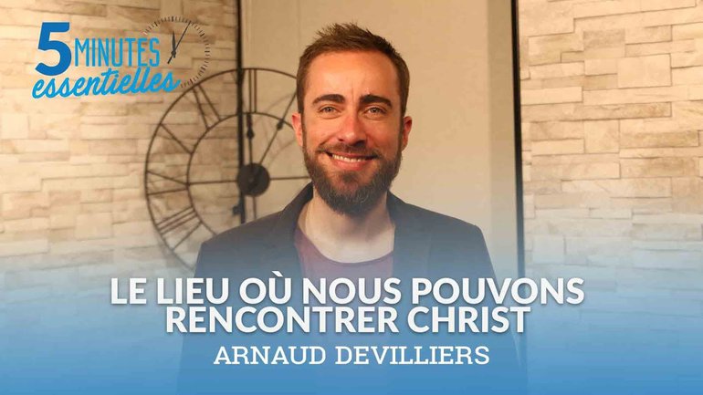 Le lieu où nous pouvons rencontrer Jésus Christ